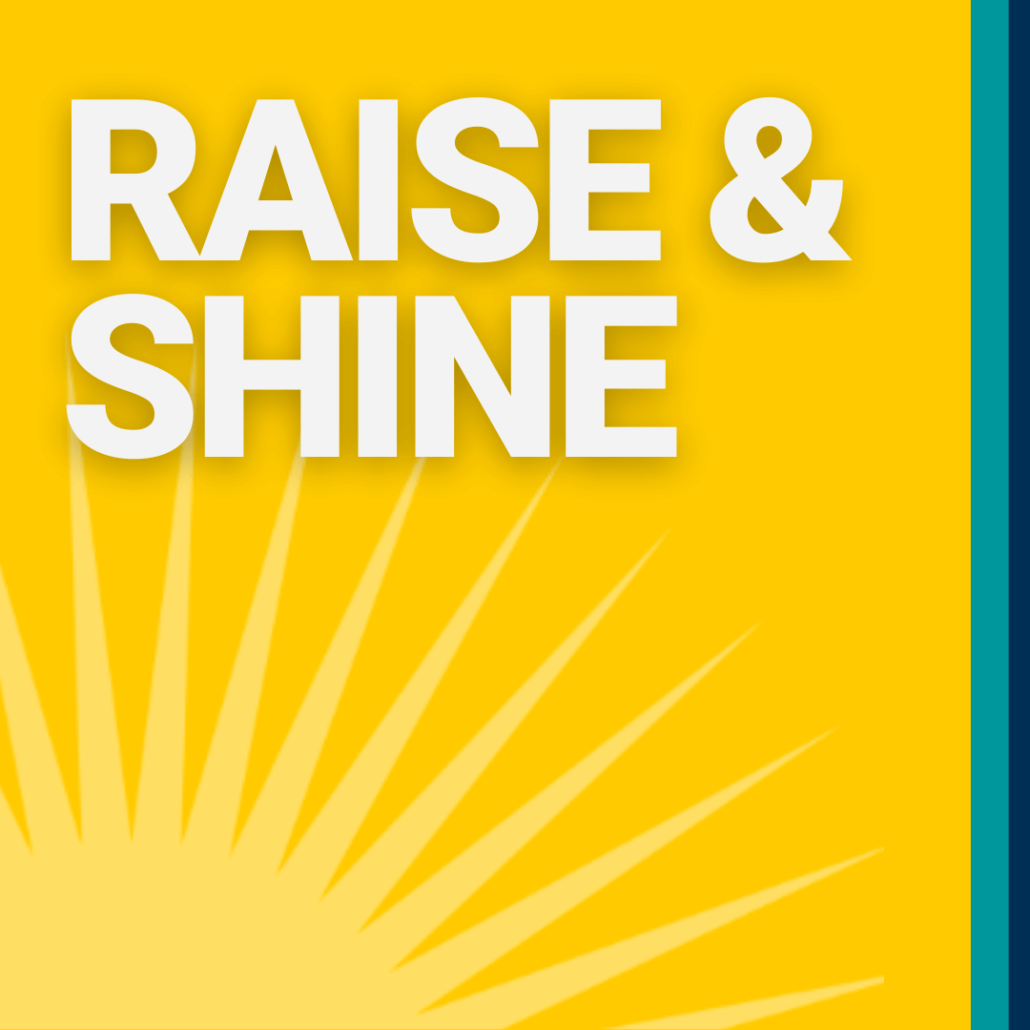 Raise & Shine Newsletter